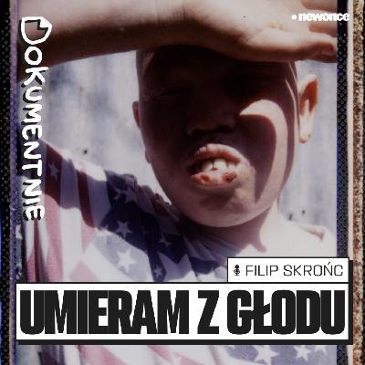 „Umieram z głodu”