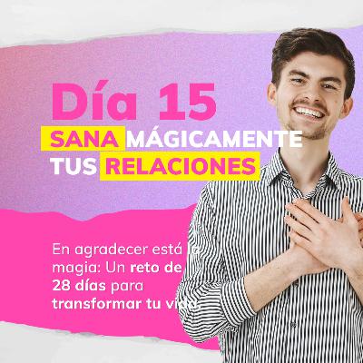 RETO DE LA MAGIA 28 DÍAS DE GRATITUD 🙏 - DÍA 15: SANA MÁGICAMENTE TUS RELACIONES