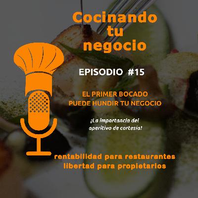 EP #15: EL PRIMER BOCADO PUEDE HUNDIR TU NEGOCIO