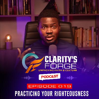 EP.019 PRACTICING YOUR RIGHTEOUSNESS EP.019 PRACTICING YOUR RIGHTEOUSNESS