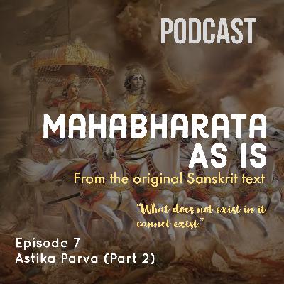 Episode 7 – Adi Parva: ASTIKA PARVA (Part 2) Episode 7 – Adi Parva: ASTIKA PARVA (Part 2)