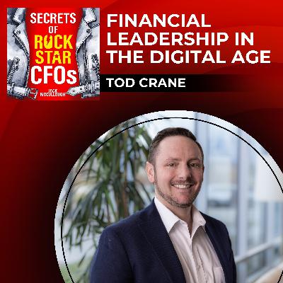 Financial Leadership in the Digital Age with Tod Crane Financial Leadership in the Digital Age with Tod Crane