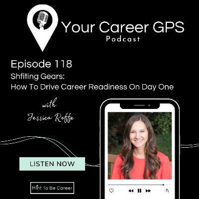 Ep. 118 Shifting Gears: How To Drive Career Readiness on Day One ( with Jessica Roffe) Ep. 118 Shifting Gears: How To Drive Career Readiness on Day One ( with Jessica Roffe)