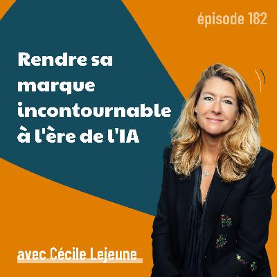 182 - Comment rendre sa marque incontournable à l'ère de l'IA ? ft. Cécile Lejeune de Kantar France (spécial Vivatech) - marketing, IA