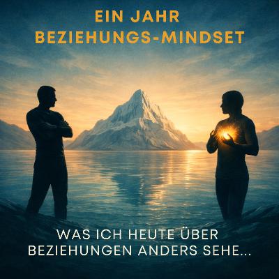 21: Ein Jahr Beziehungs-Mindset: Was ich heute über gute Beziehungen anders sehe 21: Ein Jahr Beziehungs-Mindset: Was ich heute über gute Beziehungen anders sehe