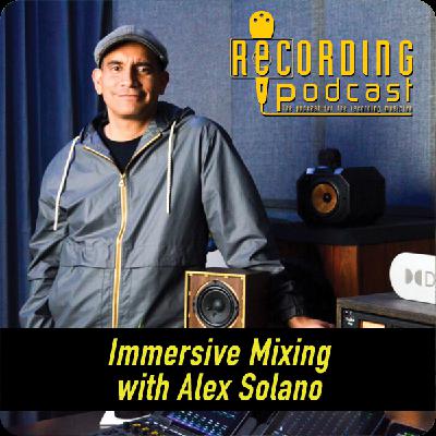 Immersive Mixing with Alex Solano