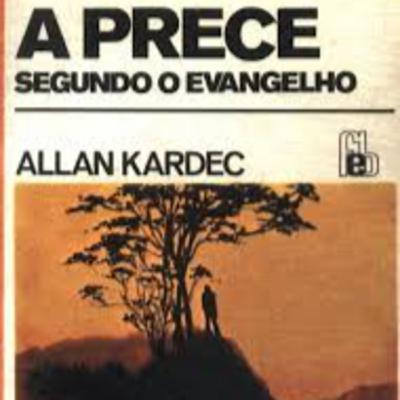 4 A PRECE conforme o Evangelho segundo o espiritismo Allan Kardec