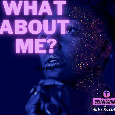 What About Me? What About Me?