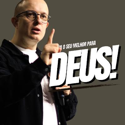 Faça o melhor para Deus