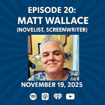 Matt Wallace (Novelist, Screenwriter)  - The Patrick Scott Patterson Project Episode #20