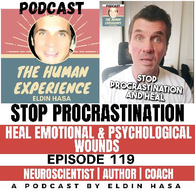 #119 Stop Procrastination and Heal Emotional and Psychological Wounds