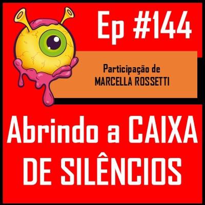Ep 144 - Abrindo a Caixa de Silêncios