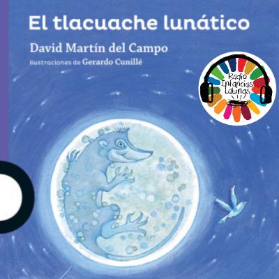El tlacuache lunatico de David Martín del Campo RIL111
