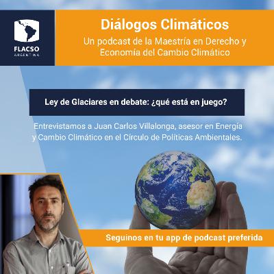 Ep #15: Ley de Glaciares en debate: ¿qué está en juego?