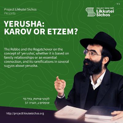 Yerusha: Karov or Etzem?