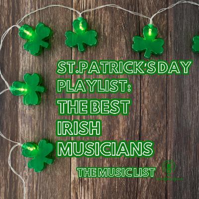 St. Patrick's Day Playlist: The Best Irish Musicians St. Patrick's Day Playlist: The Best Irish Musicians