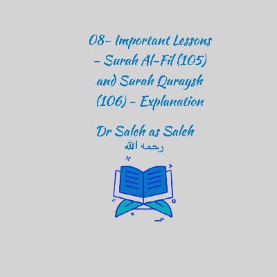 08- Important Lessons - Surah Al-Fil (105) and Surah Quraysh (106) Explanation: Shaykh Dr. Saleh as Saleh 08- Important Lessons - Surah Al-Fil (105) and Surah Quraysh (106) Explanation: Shaykh Dr. Saleh as Saleh
