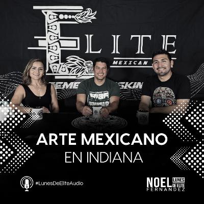 ARTE MEXICANO EN INDIANA #LunesDeElite