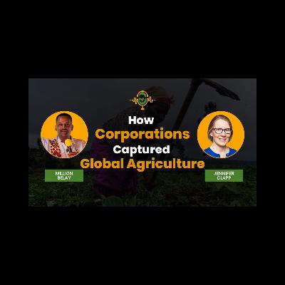 How Corporations Captured Global Agriculture | Jennifer Clapp