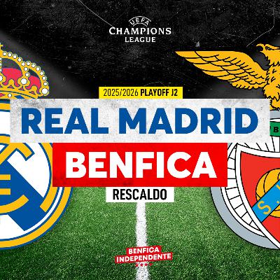 Real Madrid x BENFICA | RESCALDO PLAY-OFF LC (2-1)