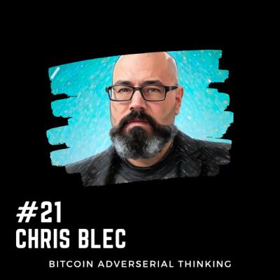 #21 - Chris Blec - Bitcoin Adversarial Thinking