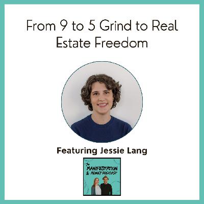 From 9 to 5 Grind to Real Estate Freedom with Jessie Lang
