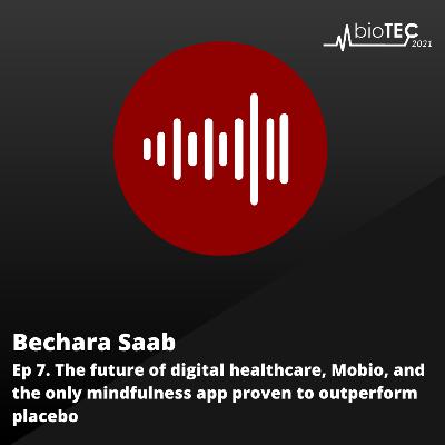 Ep 7. The future of digital healthcare, Mobio, and the only mindfulness app proven to outperform placebo with Bechara Saab