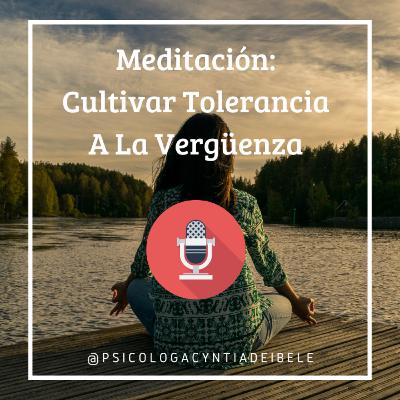Meditación Para Cultivar Tolerancia a La Vergüenza @psicologacyntiadeibele