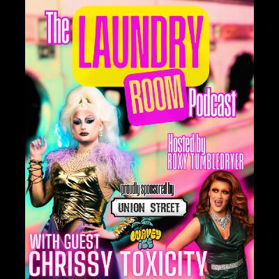 THE LAUNDRY ROOM PODCAST EPISODE 37 - CHRISSY TOXICITY (2ND SPIN)