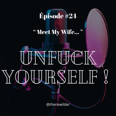 ÉPISODE #24 : “ Meet My Wife… ”