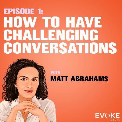 How to Have Challenging Conversations with Matt Abrahams
