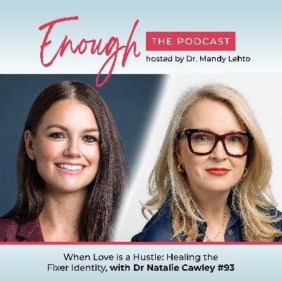 When Love is a Hustle: Healing the Fixer Identity, with Dr Natalie, #93