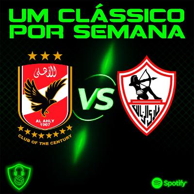 03. Um clássico por semana - Al Alhy x Zamalek