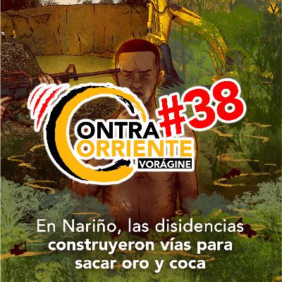 ContraCorriente 38 | En Nariño, las disidencias construyeron vías para sacar oro y coca