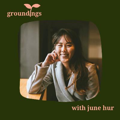groundings ep 4: Author June Hur on shifting our diasporic roles from irrelevance to reimagined histories