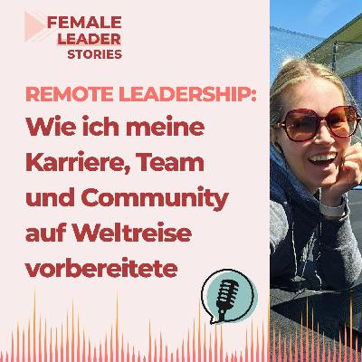 Remote Leadership: Wie ich meine Karriere, mein Team und meine Community auf Weltreise vorbereite – und was du für dein Leadership daraus lernen kannst