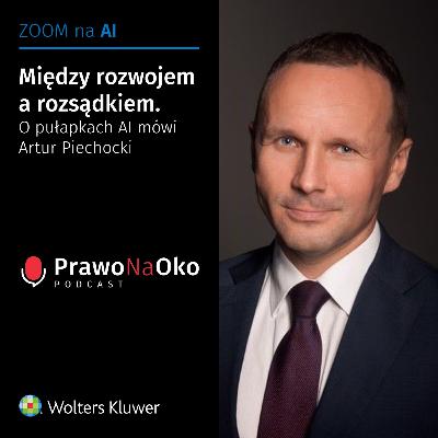 53 | Między rozwojem a rozsądkiem, czyli o pułapkach AI mówi Artur Piechocki