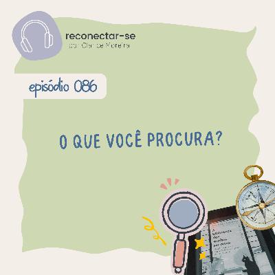 086 • O que você procura? 086 • O que você procura?