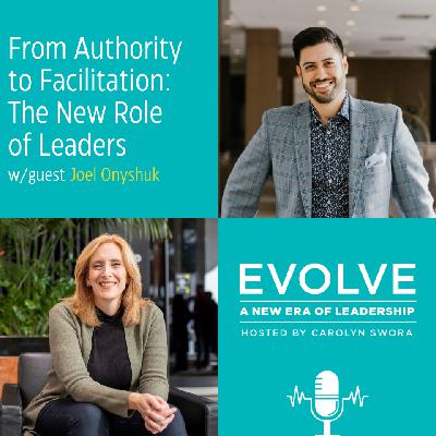 078: From Authority to Facilitation: The New Role of Leaders with Joel Onyshuk 078: From Authority to Facilitation: The New Role of Leaders with Joel Onyshuk