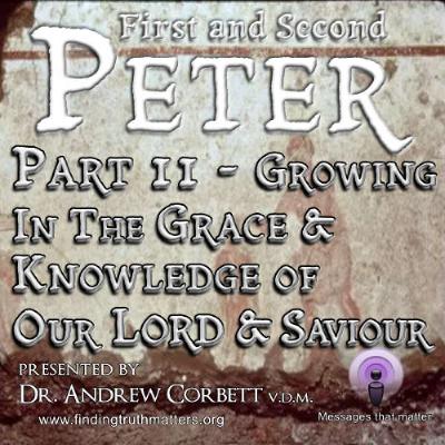 The Epistles of Peter - Christian Living, Part 11 ~ Growing in the Grace & Knowledge of Our Lord & Saviourur