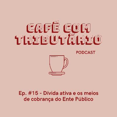 #15 Dívida ativa e os meios de cobrança do Ente Público