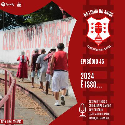 Episódio 45 - 2024 É ISSO...