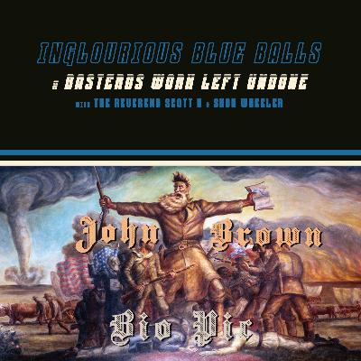 Inglourious Blue Balls 21: John Brown Biopic Inglourious Blue Balls 21: John Brown Biopic