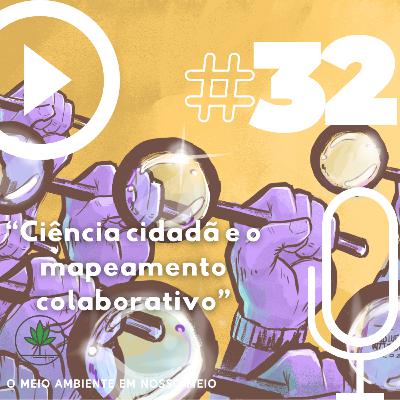 Ep. 32 - Ciência cidadã e o mapeamento colaborativo