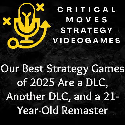 Our Best Strategy Games of 2025 Are a DLC, Another DLC, and a 21-Year-Old Remaster (Ep.61)