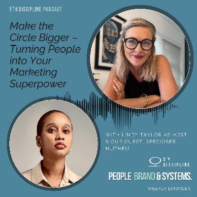 Part 2: Make the Circle Bigger – Turning People into Your Marketing Superpower w/Specioser Mutheu