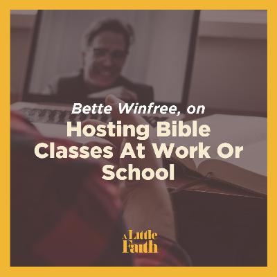 Bette Winfree on Hosting Bible Classes at Work or School