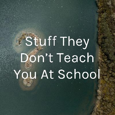 Episode 1 of Stuff They Don’t Teach you at School