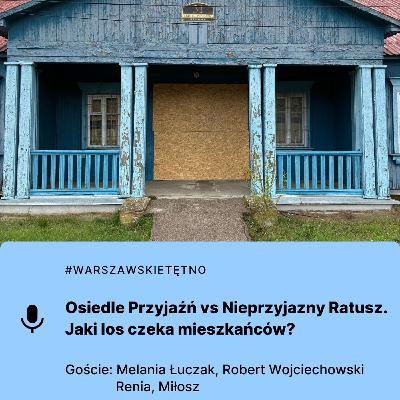 Warszawskie Tętno: Osiedle Przyjaźń vs Nieprzyjazny Ratusz. Jaki los czeka mieszkańców?