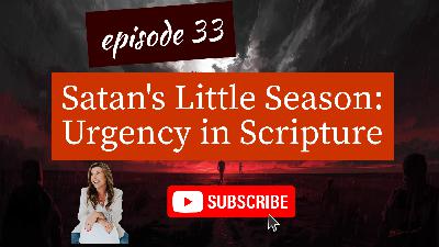 Episode 033: Satan's Little Season – Part 2: The Urgency in Scripture – "This Generation" Episode 033: Satan's Little Season – Part 2: The Urgency in Scripture – "This Generation"